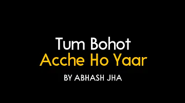 Tum Bohot Acche Ho Yaar | Hindi Poem For Someone Special | Abhash Jha Poetry
