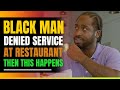 Black Man Denied Service At Restaurant. Then This Happens