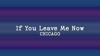 Chicago - If You Leave Me Now (Lyrics)