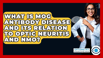 What Is MOG Antibody Disease And Its Relation To Optic Neuritis And NMO? - Optometry Knowledge Base