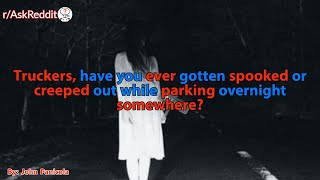 Truckers, have you ever gotten spooked or creeped out while parking overnight somewhere?