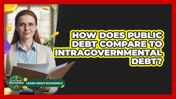 How Does Public Debt Compare To Intragovernmental Debt? - Learn About Economics