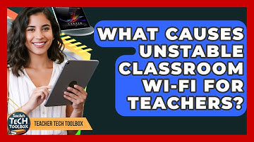 What Causes Unstable Classroom Wi-Fi For Teachers? - Teacher Tech Toolbox