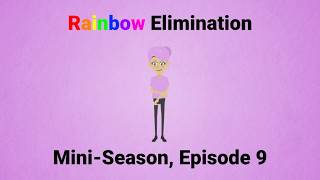 Rainbow Elimination (Mini-Season): Episode 9