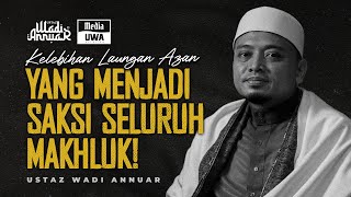 Kelebihan LAUNGAN AZAN Yang Menjadi Saksi Seluruh Makhluk! | Ustaz Wadi Annuar