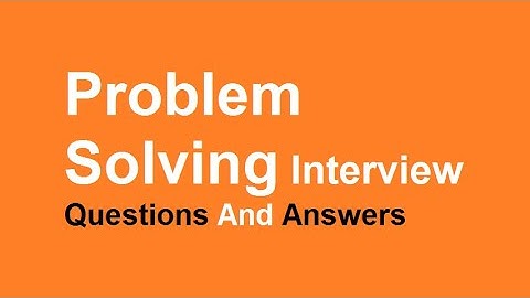 Problem Solving Interview Questions And Answers