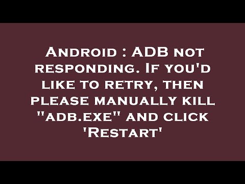 Android : ADB not responding. If you'd like to retry, then please manually kill "adb.exe" and click