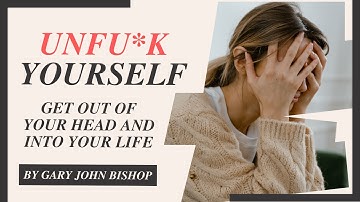 Unfu*k Yourself: Get Out of Your Head and into Your Life