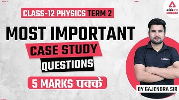 Case Study Questions | Term 2 | Class 12 Physics Most Important Questions