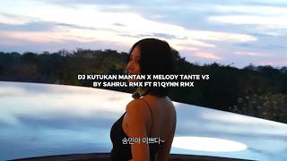 DJ KUTUKAN MANTAN X MELODY TANTE V3 BY SAHRUL RMX FT R1QYNN RMX