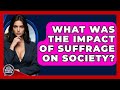 What Was The Impact Of Suffrage On Society Your Civil Rights Guide What Was The Impact Of Suffrage On Society Your Civil Rights Guide
