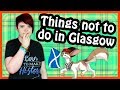 Things Not To Do In Glasgow (Scotland)