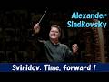 [Alexander Sladkovsky] スヴィリドフ：時よ、前進！　Georgy Sviridov: Time, forward!