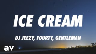 DJ JEEZY, Fourty, Gentleman - Ice Cream (Lyrics)