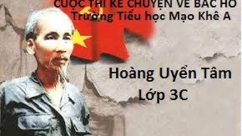 Tham dự cuộc thi Kể chuyện về Bác Hồ - Hoàng Uyển Tâm - Lớp 3C - Trường tiểu học Mạo Khê A