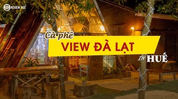 Review quán cà phê ven biển view tựa Đà Lạt in Huế | Review Huế