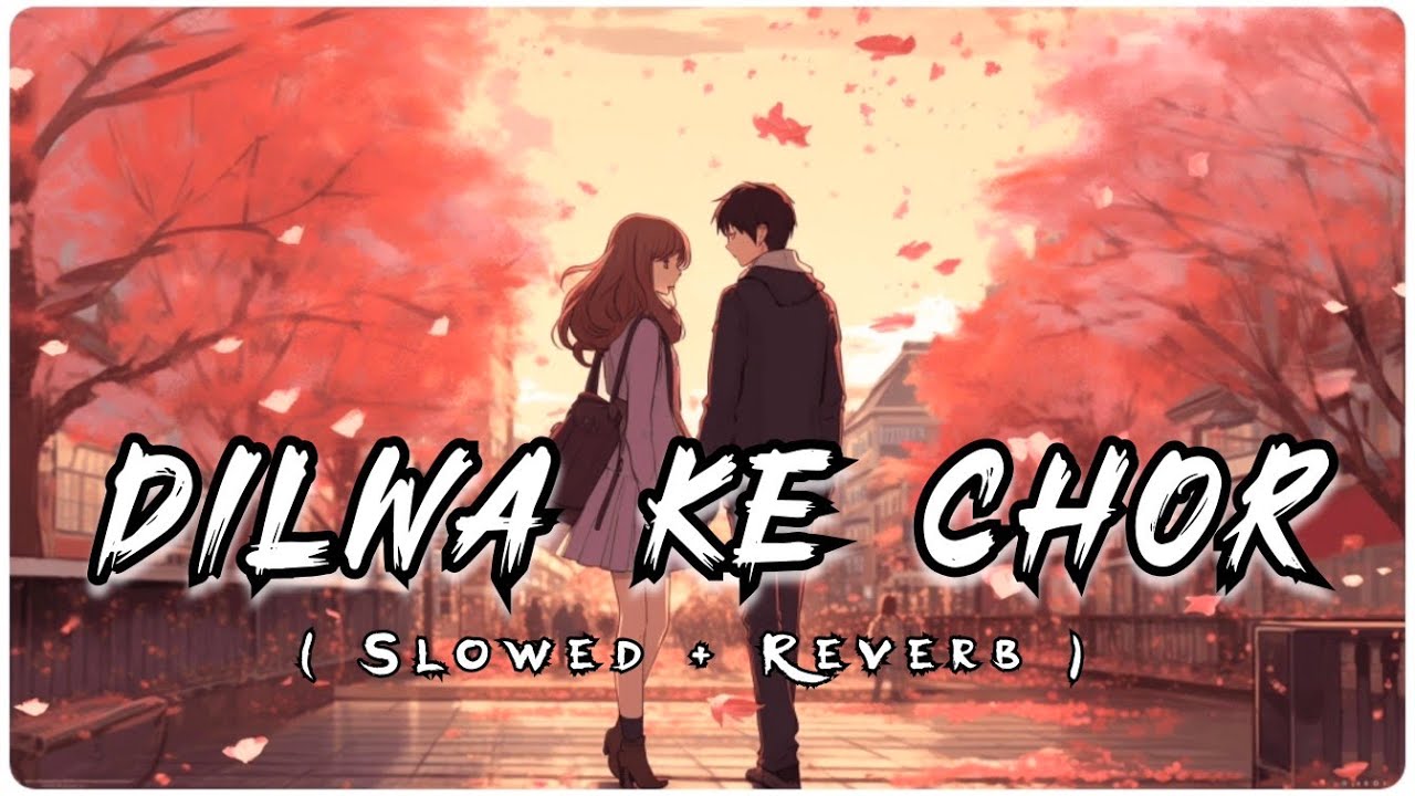 Dilwa Ke Chor (Slowed + Reverb) | Male Version | Swati Mishra | Trending Lofi Song New Video 