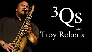 3 Questions: Troy Roberts Ep 4