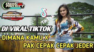 DJ VIRAL TIKTOK DIMANA KAMU X PAK CEPAK CEPAK JEDER