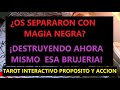 Os separaron con magia negra?Destruyendo ahora mismo esa brujería. Tarot interactivo