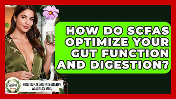 How Do SCFAs Optimize Your Gut Function And Digestion? - Functional and Integrative Wellness Guru