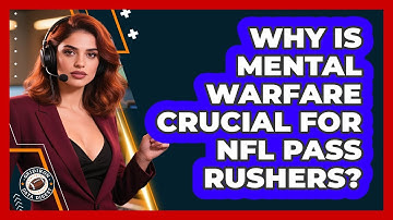 Why Is Mental Warfare Crucial For NFL Pass Rushers? - Gridiron Data Digest