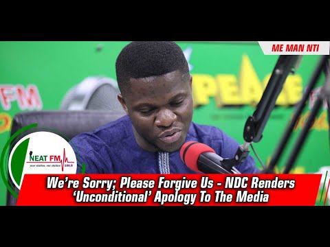 We’re Sorry; Please Forgive Us - NDC Renders ‘Unconditional’ Apology To The Media