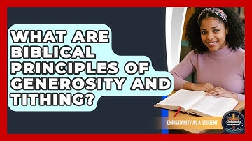 What Are Biblical Principles Of Generosity And Tithing? - Christianity As A Student