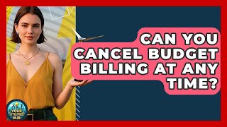 Can You Cancel Budget Billing At Any Time? - Your Utilities Hub