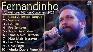 Fernandinho ALBUM COMPLETO 2022 - MÚSICAS MELHORES E MAIS TOCADAS GOSPEL - Top Coleção Gospel