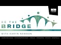 Be The Bridge · Karyn Newson · 13 June 2020