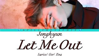 Jonghyun ( 종현 ) - Let Me Out  - Lyrics  ( GER & ENG SUB )