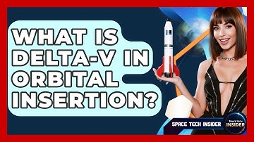 What Is Delta-V In Orbital Insertion? - Space Tech Insider