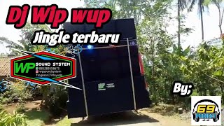 DJ WIP WUP , JINGLE TERBARU WP SOUND SYSTEM BY 69 PROJECT