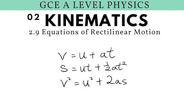 GCE A Level Physics | Equations of Rectilinear Motion (Kinematics Chapter)
