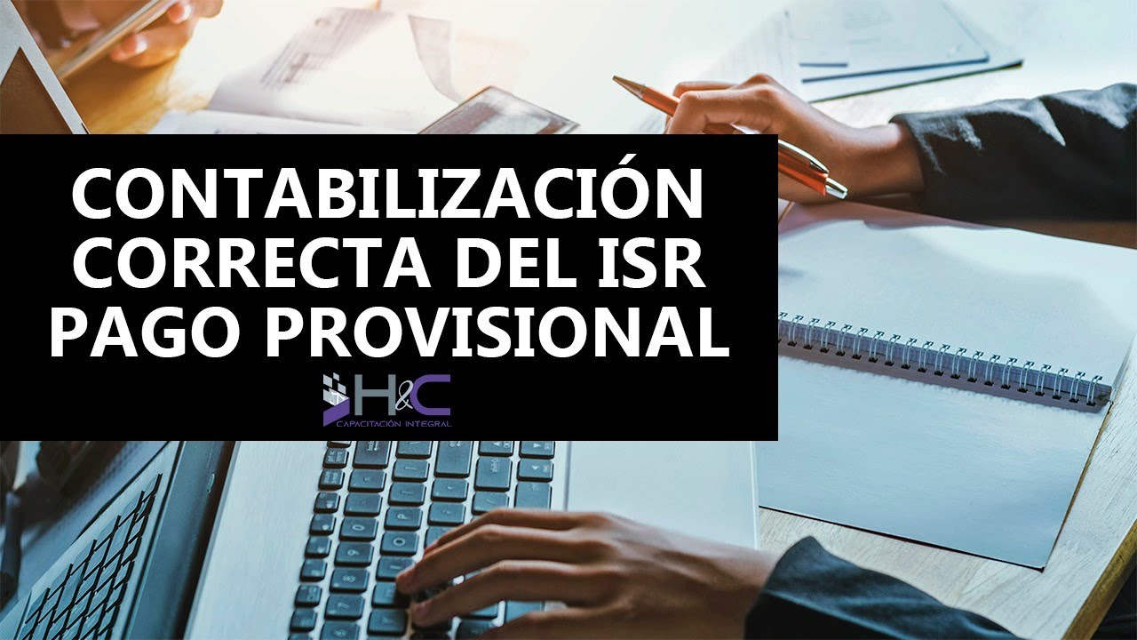 CONTABILIZACIÓN CORRECTA DEL ISR PAGO PROVISIONAL