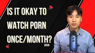 Is it okay to watch porn once/month?