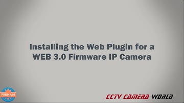 How to Install the Web Plugin for a Web 3.0 Firmware IP Camera