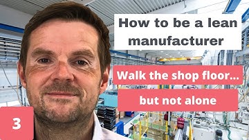 Lean Manufacturing - Walk the shopfloor (Gemba)... but not alone