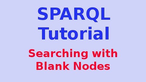Simple SPARQL Tutorial 24/29: Searching with Blank Nodes