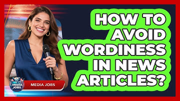 How To Avoid Wordiness In News Articles?