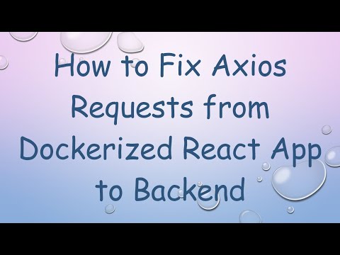 How to Fix Axios Requests from Dockerized React App to Backend