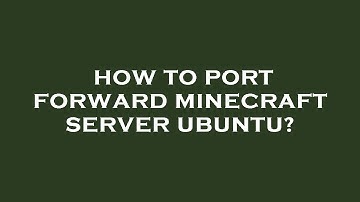 How to port forward minecraft server ubuntu?