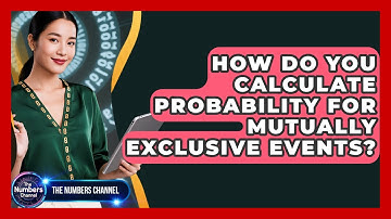 How Do You Calculate Probability For Mutually Exclusive Events? - The Numbers Channel