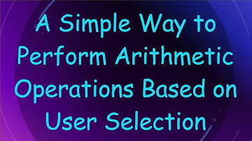 A Simple Way to Perform Arithmetic Operations Based on User Selection