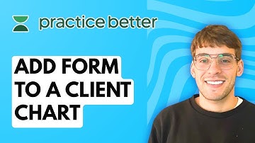 How to Add a Form to a Client Chart in Practice Better [2025 Guide]