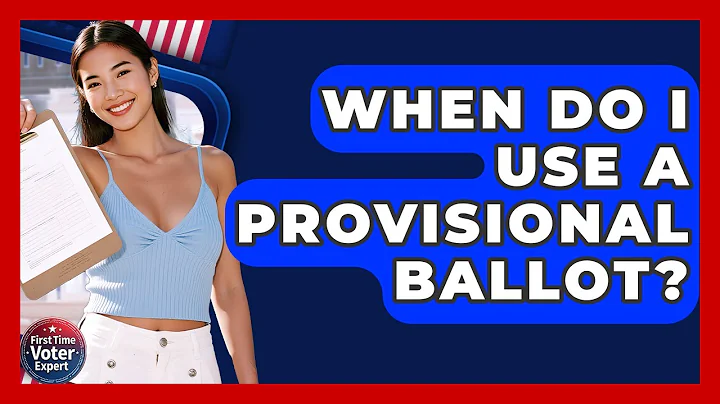 When Do I Use A Provisional Ballot? - First Time Voter Expert