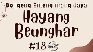 HAYANG BEUNGHAR 18, Dongeng Enteng Mang Jaya, Carita Sunda @MangJayaOfficial