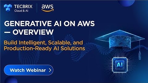 Generative AI on AWS: Building Secure, Scalable & Enterprise-Ready AI Solutions @tecbrixcloud