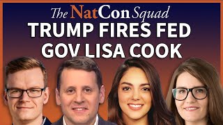 Trump Fires Fed  Gov Lisa Cook | The NatCon Squad | Episode 229